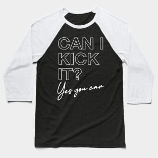 Can I Kick It? Baseball T-Shirt